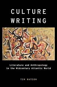Culture Writing: Literature and Anthropology in the Midcentury Atlantic World (Hardcover)