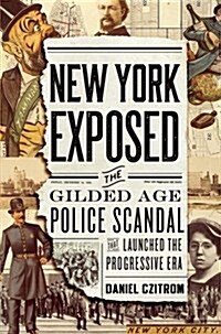 New York Exposed: The Gilded Age Police Scandal That Launched the Progressive Era (Paperback)