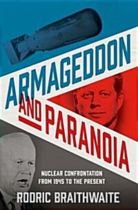 Armageddon and Paranoia: The Nuclear Confrontation Since 1945 (Hardcover)