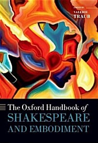 The Oxford Handbook of Shakespeare and Embodiment : Gender, Sexuality, and Race (Paperback)