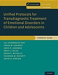 Unified Protocols for Transdiagnostic Treatment of Emotional Disorders in Children and Adolescents: Therapist Guide (Paperback)