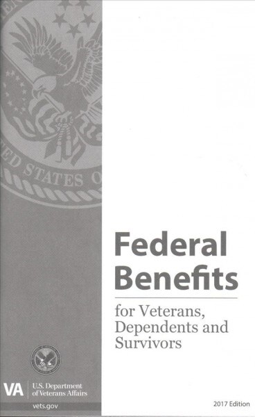 Federal Benefits for Veterans, Dependents and Survivors: 2017 (Paperback, Updated)