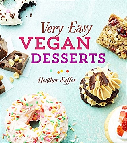 Crazy Easy Vegan Desserts: 75 Fast, Simple, Over-The-Top Treats That Will Rock Your World! (Hardcover)