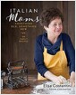 Italian Moms: Something Old, Something New, Volume 2: 150 Family Recipes