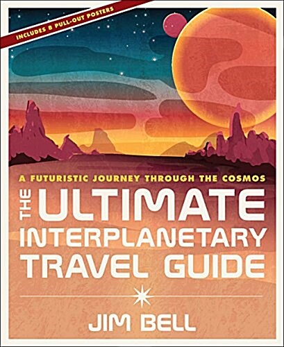 The Ultimate Interplanetary Travel Guide: A Futuristic Journey Through the Cosmos (Hardcover)