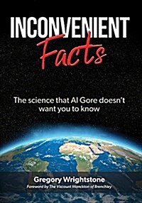 Inconvenient Facts: The Science That Al Gore Doesnt Want You to Know (Paperback)