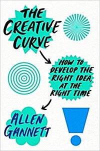 The Creative Curve: How to Develop the Right Idea, at the Right Time (Hardcover)