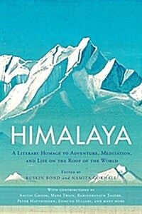 Himalaya: A Literary Homage to Adventure, Meditation, and Life on the Roof of the World (Paperback)