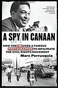 A Spy in Canaan: How the FBI Used a Famous Photographer to Infiltrate the Civil Rights Movement (Hardcover)