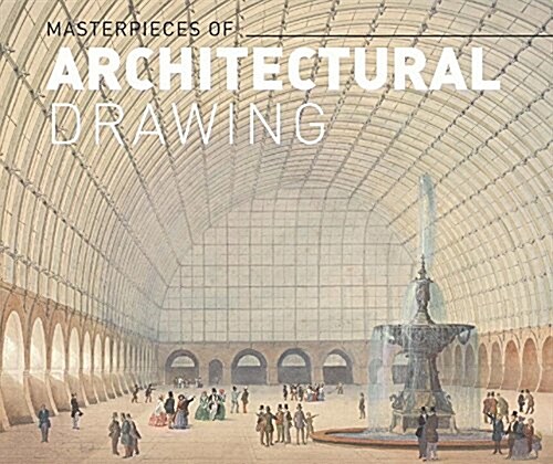 Masterworks of Architectural Drawing (Hardcover)