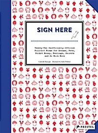 Sign Here: Twenty-Two Unofficially Official Pull-Out Forms for Dreams, Pets, Pocket Money, Feelings, Secrets and So Much More (Paperback)
