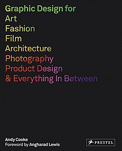 Graphic Design for Art, Fashion, Film, Architecture, Photography, Product Design and Everything in Between (Paperback)