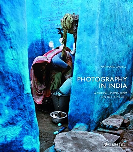 Photography in India: A Visual History from the 1850s to the Present (Hardcover)