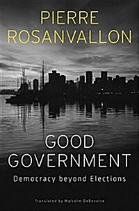 Good Government: Democracy Beyond Elections (Hardcover)