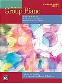 Alfreds Group Piano for Adults -- Popular Music, Bk 1: Solo Repertoire and Lead Sheets from Movies, TV, Radio, and Stage (Paperback)