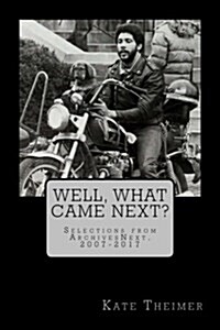 Well, What Came Next?: Selections from ArchivesNext, 2007-2017 (Paperback)