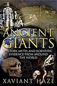 Ancient Giants: History, Myth, and Scientific Evidence from Around the World (Paperback)