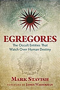 Egregores: The Occult Entities That Watch Over Human Destiny (Paperback)