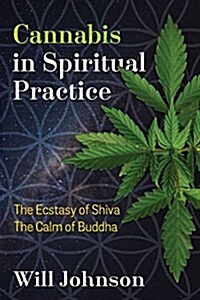 Cannabis in Spiritual Practice: The Ecstasy of Shiva, the Calm of Buddha (Paperback)