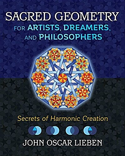 Sacred Geometry for Artists, Dreamers, and Philosophers: Secrets of Harmonic Creation (Hardcover)