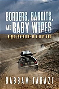 Borders, Bandits, and Baby Wipes: A Big Adventure in a Tiny Car (Paperback)