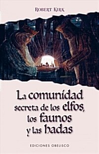 La Comunidad Secreta de Los Elfos, Los Faunos y Las Hadas (Paperback)
