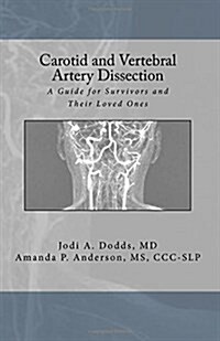 Carotid and Vertebral Artery Dissection: A Guide For Survivors and Their Loved Ones (Paperback)