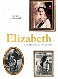 Elizabeth : The Queen and the crown (Hardcover)