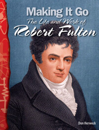 TCM Science Readers 5-19: Physical Science: Making It Go: The Life and Work of Robert Fulton (Book + CD)