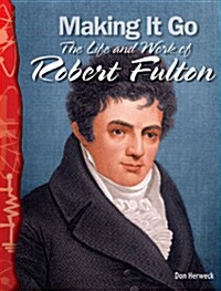 TCM Science Readers 5-19: Physical Science: Making It Go: The Life and Work of Robert Fulton (Book + CD)