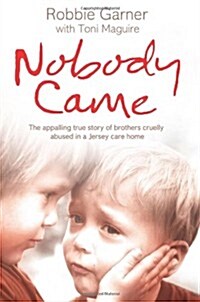 Nobody Came : The Appalling True Story of Brothers Cruelly Abused in a Jersey Care Home (Paperback)