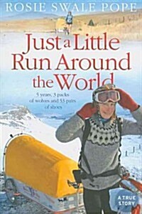 Just a Little Run Around the World : 5 Years, 3 Packs of Wolves and 53 Pairs of Shoes (Paperback)