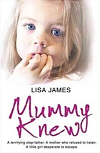 Mummy Knew : A Terrifying Step-Father. a Mother Who Refused to Listen. a Little Girl Desperate to Escape. (Paperback)