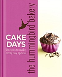 The Hummingbird Bakery Cake Days : Recipes to Make Every Day Special (Hardcover)