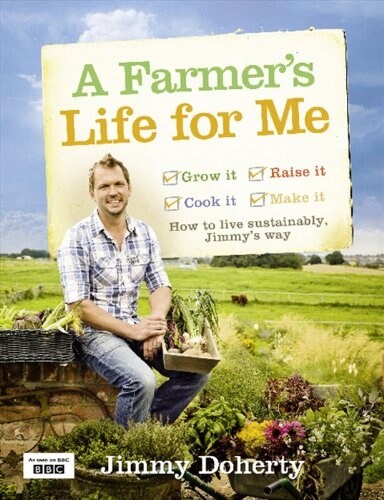 A Farmers Life for Me : How to Live Sustainably, Jimmys Way (Hardcover)