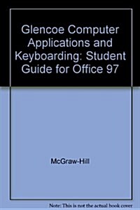 Glencoe Computer Applications and Keyboarding: Student Guide for Office 97 (Paperback)
