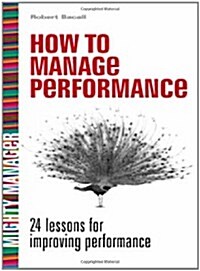 How to Manage Performance: 24 Lessons for Improving Performance (Paperback)