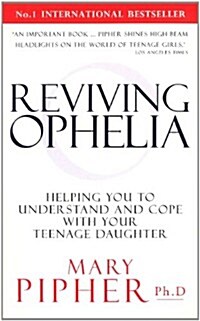 Reviving Ophelia : Helping You to Understand and Cope with Your Teenage Daughter (Paperback)