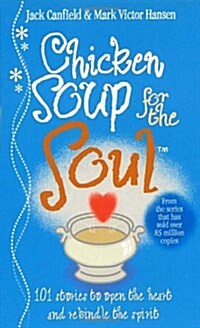 Chicken Soup for the Soul : 101 Stories to Open the Heart and Rekindle the Spirit (Paperback)