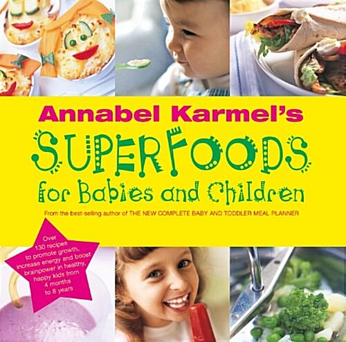 Annabel Karmels Superfoods for Babies and Children (Hardcover)