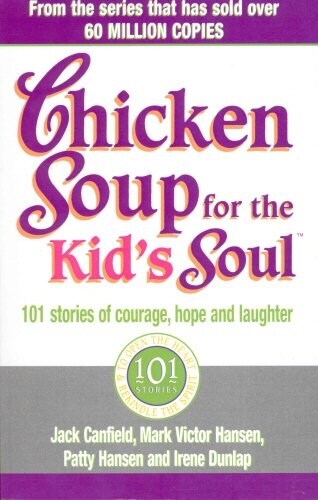 Chicken Soup for the Kids Soul : 101 Stories of Courage, Hope and Laughter (Paperback)