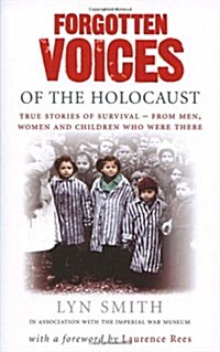 Forgotten Voices of the Holocaust : A New History in the Words of the Men and Women Who Survived (Paperback)