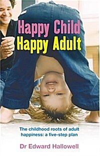 Happy Child, Happy Adult : The childhood roots of adult happiness: a five-step plan (Paperback)