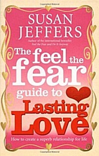 The Feel The Fear Guide To... Lasting Love : How to create a superb relationship for life (Paperback)