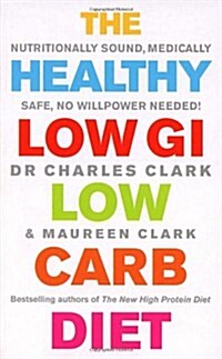 The Healthy Low GI Low Carb Diet : Nutritionally Sound, Medically Safe, No Willpower Needed! (Paperback)