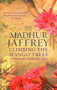 Climbing the Mango Trees : A Memoir of a Childhood in India (Paperback)