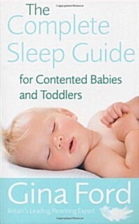 The Complete Sleep Guide For Contented Babies & Toddlers (Paperback)