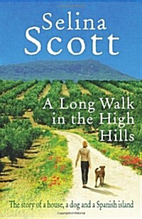A Long Walk in the High Hills : The Story of a House, a Dog and a Spanish Island (Hardcover)