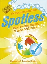 Spotless : Room-by-room Solutions to Domestic Disasters (Paperback)