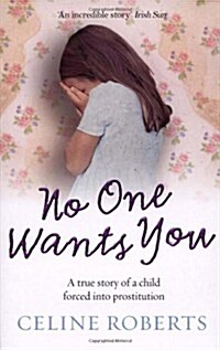 No One Wants You : A True Story of a Child Forced into Prostitution (Paperback)